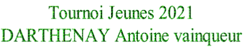 Tournoi Jeunes 2021
DARTHENAY Antoine vainqueur
